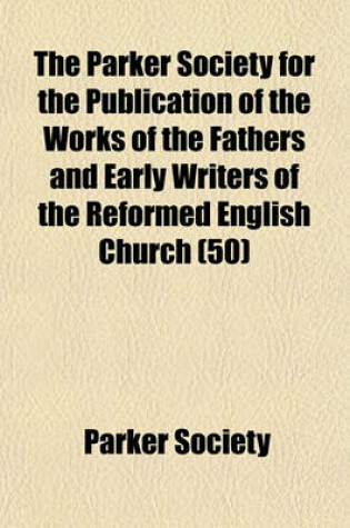 Cover of The Parker Society for the Publication of the Works of the Fathers and Early Writers of the Reformed English Church (50)