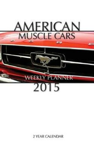 Cover of American Muscle Cars Weekly Planner 2015