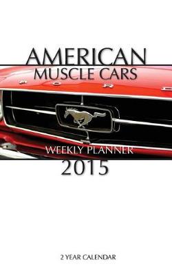 Book cover for American Muscle Cars Weekly Planner 2015