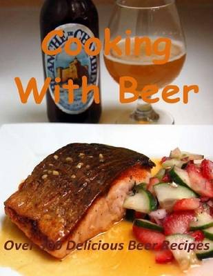 Book cover for Cooking with Beer: Over 300 Delicious Beer Recipes