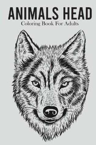 Cover of Animals Head Coloring Book For Adults