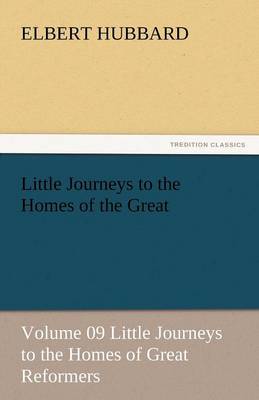 Book cover for Little Journeys to the Homes of the Great - Volume 09 Little Journeys to the Homes of Great Reformers