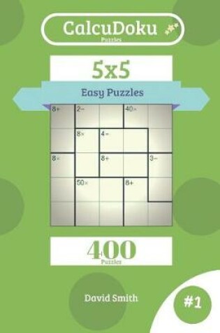 Cover of Calcudoku Puzzles - 400 Easy Puzzles 5x5 Vol.1