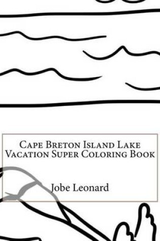 Cover of Cape Breton Island Lake Vacation Super Coloring Book