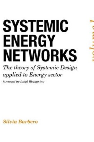 Cover of Systemic Energy Networks, Vol. 1. The Theory of Systemic Design Applied to Energy Sector