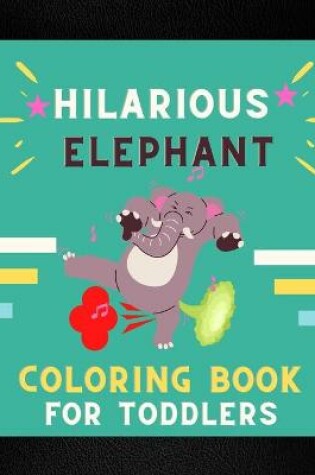 Cover of Hilarious elephant coloring book for toddlers