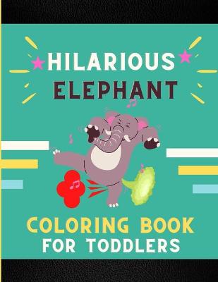 Book cover for Hilarious elephant coloring book for toddlers