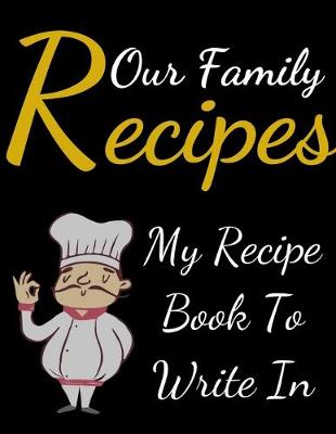Book cover for Our Family Recipes My Recipe Book To Write In