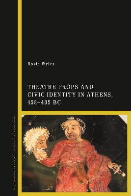 Book cover for Theatre Props and Civic Identity in Athens, 458-405 BC