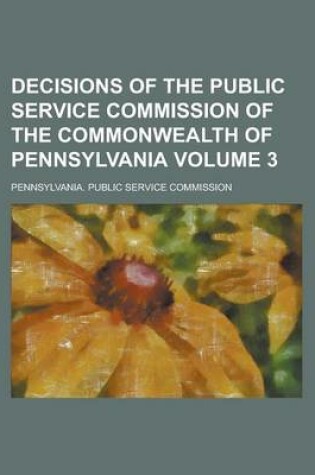 Cover of Decisions of the Public Service Commission of the Commonwealth of Pennsylvania Volume 3