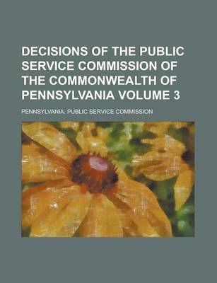 Book cover for Decisions of the Public Service Commission of the Commonwealth of Pennsylvania Volume 3