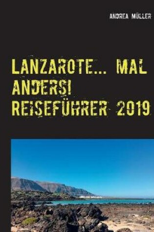 Cover of Lanzarote... mal anders! Reisefuhrer 2019