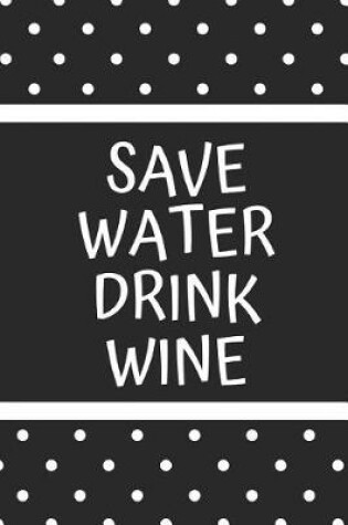 Cover of Save Water Drink Wine