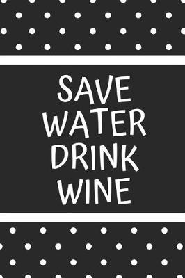 Book cover for Save Water Drink Wine