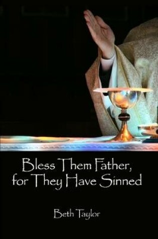 Cover of Bless Them Father, for They Have Sinned