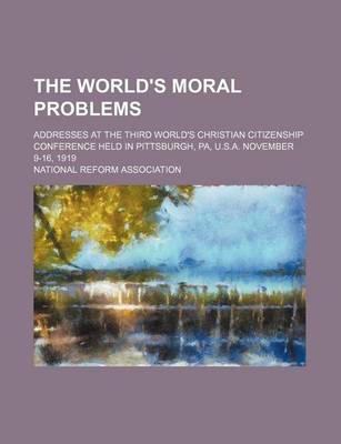 Book cover for The World's Moral Problems; Addresses at the Third World's Christian Citizenship Conference Held in Pittsburgh, Pa, U.S.A. November 9-16, 1919