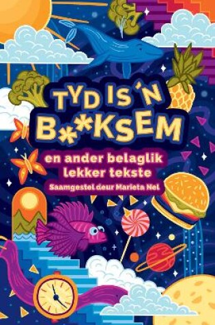 Cover of Tyd is ’n b**ksem en ander belaglik lekker tekste