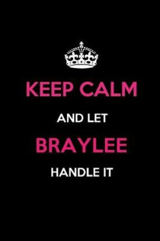 Cover of Keep Calm and Let Braylee Handle It