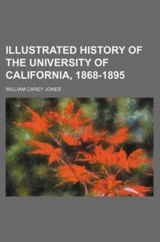 Cover of Illustrated History of the University of California, 1868-1895