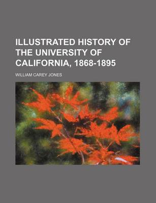 Book cover for Illustrated History of the University of California, 1868-1895