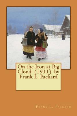 Book cover for On the Iron at Big Cloud (1911) by Frank L. Packard