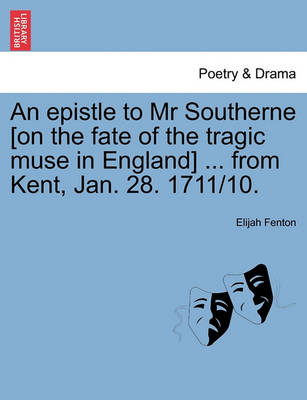 Book cover for An Epistle to MR Southerne [on the Fate of the Tragic Muse in England] ... from Kent, Jan. 28. 1711/10.