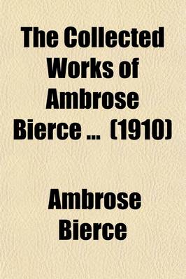 Book cover for The Collected Works of Ambrose Bierce (Volume 4); Shapes of Clay. Some Ante-Mortem Epitaphs. the Scrap Heap