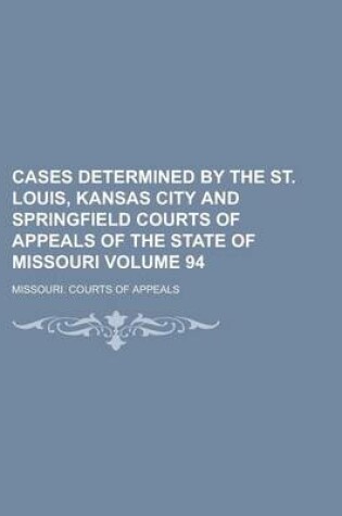 Cover of Cases Determined by the St. Louis, Kansas City and Springfield Courts of Appeals of the State of Missouri Volume 94