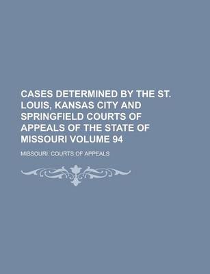 Book cover for Cases Determined by the St. Louis, Kansas City and Springfield Courts of Appeals of the State of Missouri Volume 94