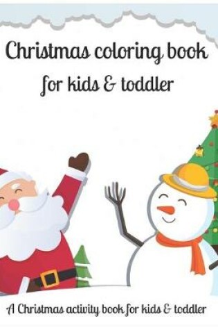 Cover of Christmas coloring book for kids & toddler A Christmas activity book for kids & toddler