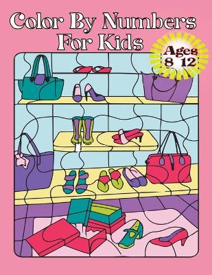 Book cover for Color By Numbers For Kids Ages 8-12