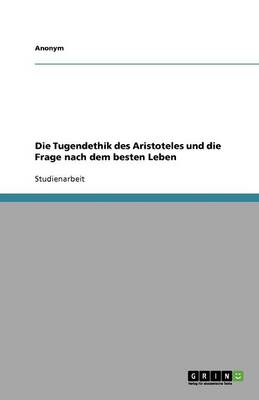 Book cover for Die Tugendethik Des Aristoteles Und Die Frage Nach Dem Besten Leben