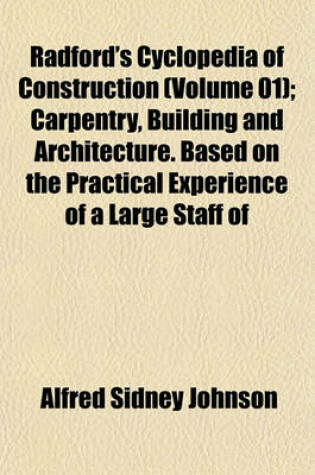 Cover of Radford's Cyclopedia of Construction (Volume 01); Carpentry, Building and Architecture. Based on the Practical Experience of a Large Staff of