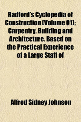 Book cover for Radford's Cyclopedia of Construction (Volume 01); Carpentry, Building and Architecture. Based on the Practical Experience of a Large Staff of