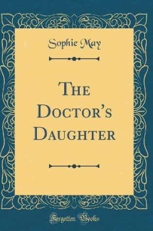 Cover of The Doctor's Daughter (Classic Reprint)