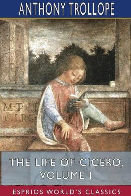 Book cover for The Life of Cicero, Volume I (Esprios Classics)