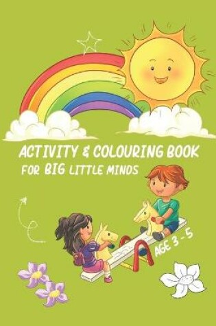 Cover of Activity & Colouring Book for Big Little Minds Age 3 - 5