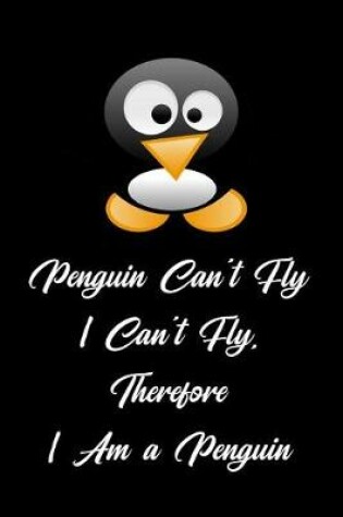 Cover of Penguin Can't Fly I Can't Fly, Therefore I Am a Penguin