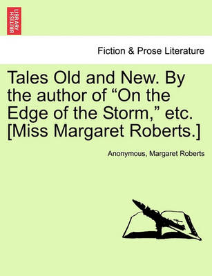 Book cover for Tales Old and New. by the Author of "On the Edge of the Storm," Etc. [Miss Margaret Roberts.]