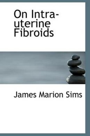 Cover of On Intra-Uterine Fibroids