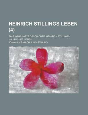 Book cover for Heinrich Stillings Leben; Eine Wahrhafte Geschichte. Heinrich Stillings Hausliches Leben (4 )