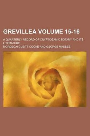 Cover of Grevillea Volume 15-16; A Quarterly Record of Cryptogamic Botany and Its Literature