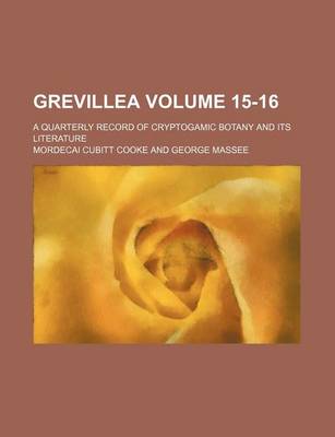 Book cover for Grevillea Volume 15-16; A Quarterly Record of Cryptogamic Botany and Its Literature