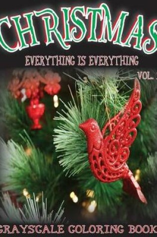Cover of Everything Is Everything Christmas Vol. 1 Grayscale Coloring Book