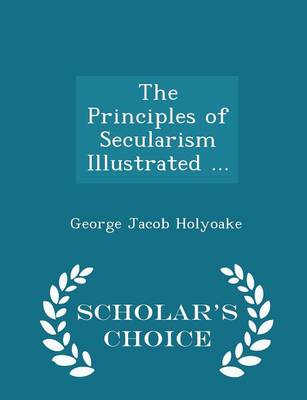 Book cover for The Principles of Secularism Illustrated ... - Scholar's Choice Edition