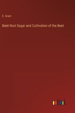 Cover of Beet-Root Sugar and Cultivation of the Beet