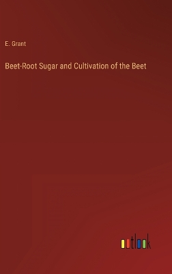 Book cover for Beet-Root Sugar and Cultivation of the Beet