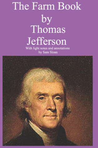 Cover of The Farm Book by Thomas Jefferson With Light Notes and Annotations by Sam Sloan