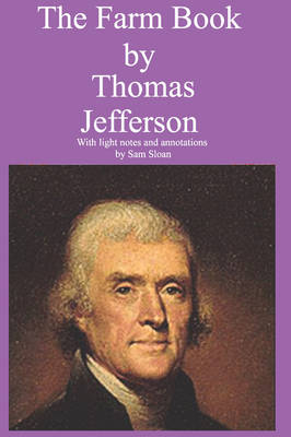 Book cover for The Farm Book by Thomas Jefferson With Light Notes and Annotations by Sam Sloan