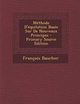 Book cover for Methode D'Equitation Basee Sur de Nouveaux Principes - Primary Source Edition